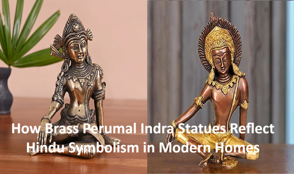 How Brass Perumal Indra Statues Reflect Hindu Symbolism in Modern Homes