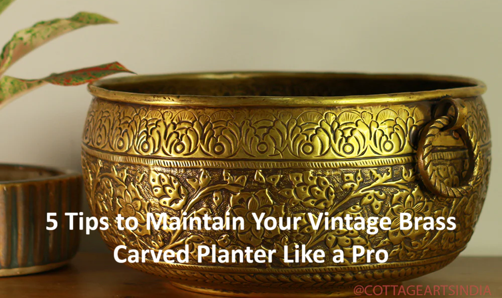 5 Tips to Maintain Your Vintage Brass Carved Planter Like a Pro